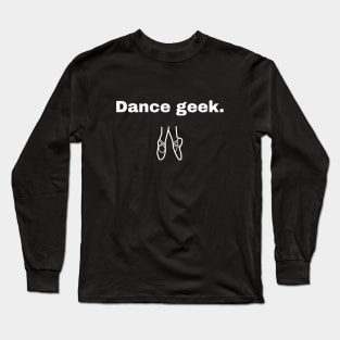 Dance Geek Long Sleeve T-Shirt